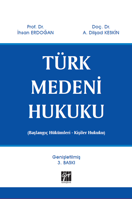 Gazi Kitabevi Türk Medeni Hukuku (Başlangıç Hükümleri - Kişiler Hukuku) - İhsan Erdoğan, Dilşad Keskin Gazi Kitabevi