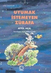 Uyku Masalları-1 Uyumak İstemeyen Zürafa - Aytül Akal Uçanbalık Yayınları