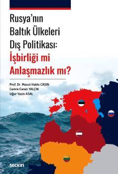 Seçkin Rusya'nın Baltık Ülkeleri Dış Politikası, İşbirliği Mi Anlaşmazlık Mı - Cemre Ceren Yalçın, Uğur Yasin Asal, Mesut Hakkı Caşın Seçkin Yayınları