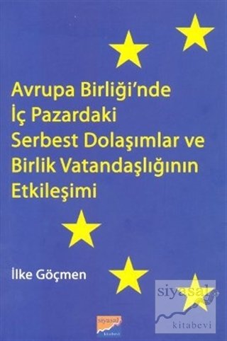 Siyasal Kitabevi Avrupa Birliği'nde İç Pazardaki Serbest Dolaşımlar ve Birlik Vatandaşlığının Etkileşimi - İlke Göçmen Siyasal Kitabevi Yayınları