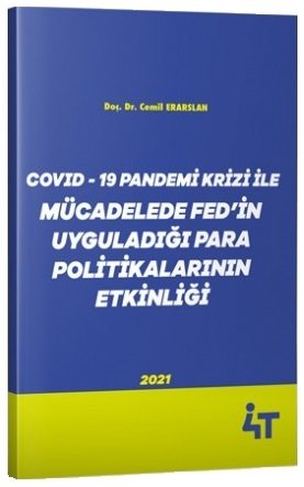 4T Yayınları COVİD-19 Pandemi Krizi İle Mücadelede FED'in Uyguladığı Para Politikalarının Etkinliği - Cemil Erarslan Bayraktar 4T Yayınları