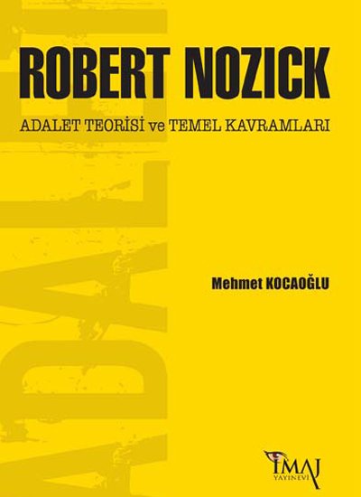 İmaj Robert Nozick: Adalet Teorisi ve Temel Kavramları - Mehmet Kocaoğlu İmaj Yayınları