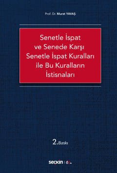 Seçkin Senetle İspat ve Senede Karşı Senetle İspat Kuralları ile Bu Kuralların İstisnaları 2. Baskı - Murat Yavaş Seçkin Yayınları