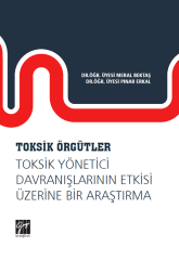 Gazi Kitabevi Toksik Örgütler, Toksik Yönetici Davranışlarının Etkisi Üzerine Bir Araştırma - Merak Bektaş, Pınar Erkal Gazi Kitabevi