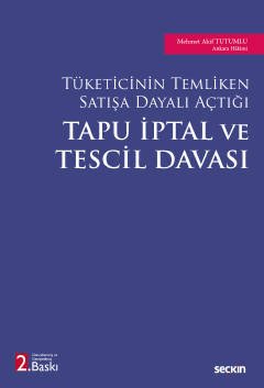 Seçkin Tüketicinin Temliken Satışa Dayalı Açtığı Tapu İptal ve Tescil Davası 2. Baskı - Mehmet Akif Tutumlu Seçkin Yayınları