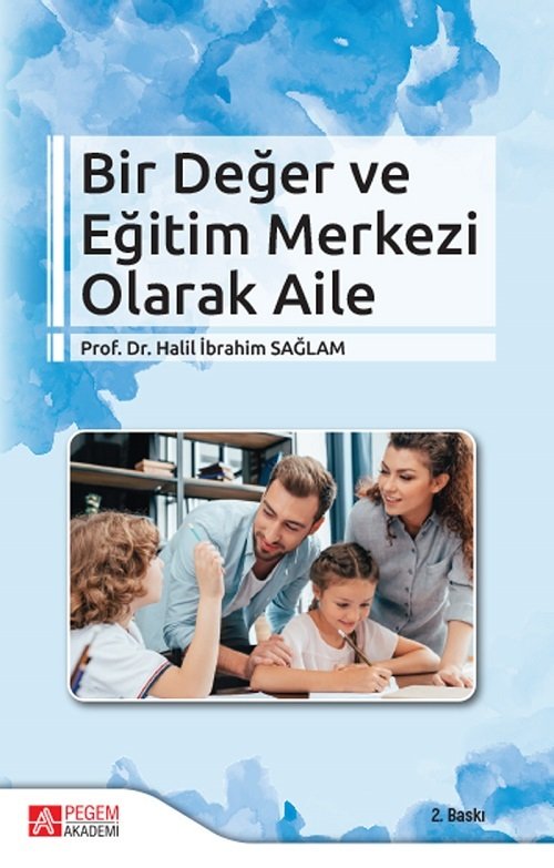 Pegem Bir Değer ve Eğitim Merkezi Olarak Aile - Halil İbrahim Sağlam Pegem Akademi Yayınları