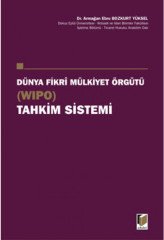 Adalet Dünya Fikri Mülkiyet Örgütü Tahkim Sistemi - Armağan Ebru Bozkurt Yüksel Adalet Yayınevi