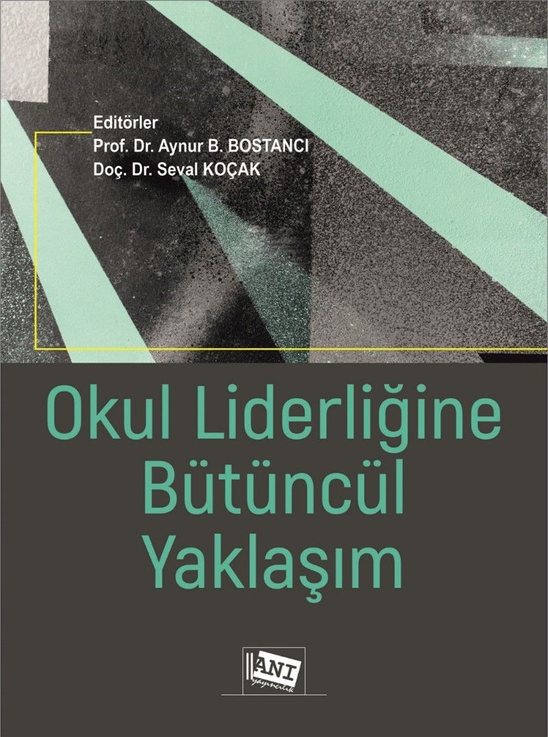 Anı Yayıncılık Okul Liderliğine Bütüncül Yaklaşım - Aynur B. Bostancı, Seval Koçak Anı Yayıncılık