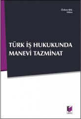 Adalet Türk İş Hukukunda Manevi Tazminat - Özlem Bal Bektaş Adalet Yayınevi