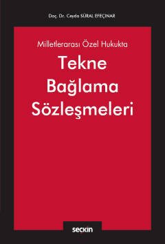 Seçkin Milletlerarası Özel Hukukta Tekne Bağlama Sözleşmeleri - Ceyda Süral Efeçınar Seçkin Yayınları