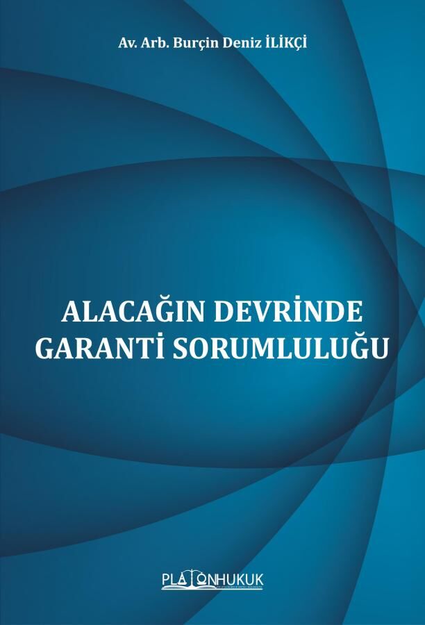 Platon Alacağın Devrinde Garanti Sorumluluğu - Burçin Deniz İlikçi Platon Hukuk Yayınları