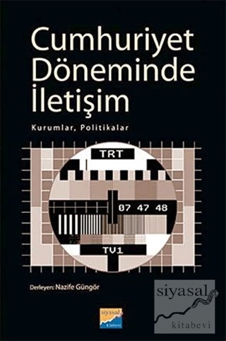 Siyasal Kitabevi Cumhuriyet Döneminde İletişim - Nazife Güngör Siyasal Kitabevi Yayınları