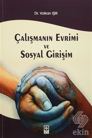 Ekin Çalışmanın Evrimi ve Sosyal Girişim - Volkan Işık Ekin Yayınları