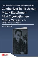 Pegem Cumhuriyet in İlk Uzman Müzik Eleştirmeni Fikri Çiçekoğlu nun Müzik Yazıları-1, 1945-1948 Yılları Arası - Tuncay Yıldırım Pegem Akademi Yayıncılık