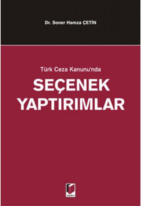 Adalet Türk Ceza Kanunu'nda Seçenek Yaptırımlar - Soner Hamza Çetin Adalet Yayınevi