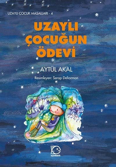 Uzaylı Çocuk Masalları-4 Uzaylı Çocuğun Ödevi - Aytül Akal Uçanbalık Yayınları