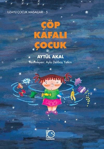 Uzaylı Çocuk Masalları-5 Çöp Kafalı Çocuk - Aytül Akal Uçanbalık Yayınları