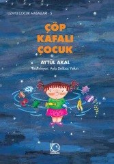 Uzaylı Çocuk Masalları-5 Çöp Kafalı Çocuk - Aytül Akal Uçanbalık Yayınları