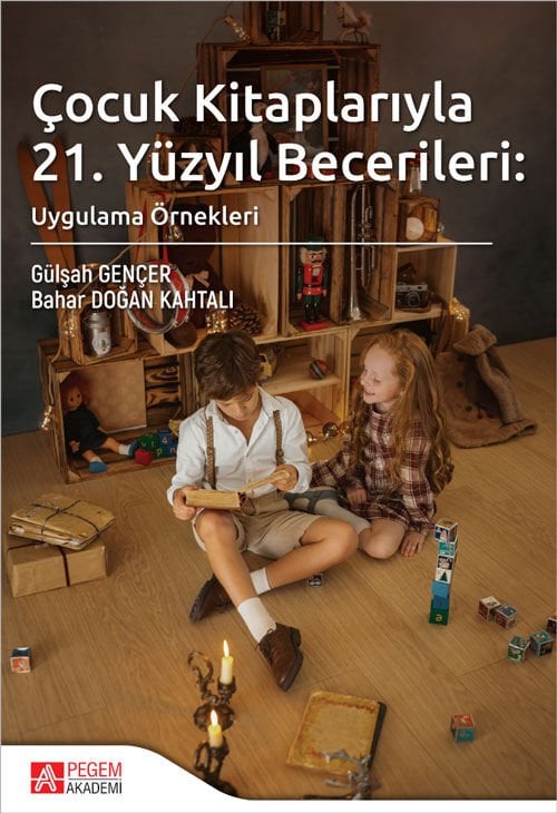 Pegem Çocuk Kitaplarıyla 21. Yüzyıl Becerileri, Uygulama Örnekleri - Gülşah Gençer Pegem Akademi Yayıncılık