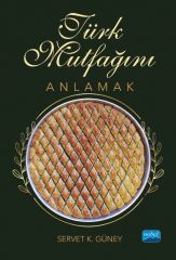 Nobel Türk Mutfağını Anlamak - Servet K. Güney Nobel Akademi Yayınları