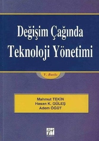 Gazi Kitabevi Değişim Çağında Teknoloji Yönetimi - Mahmut Tekin, Hasan Kürşat Güleş, Adem Öğüt Gazi Kitabevi