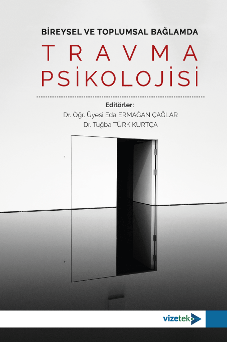 Vizetek Bireysel ve Toplumsal Bağlamda Travma Psikolojisi - Eda Ermağan Çağlar, Tuğba Türk Kurtça Vizetek Yayıncılık