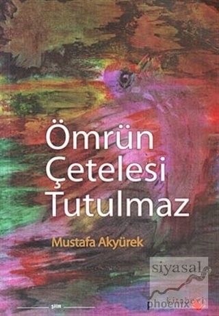 Ömrün Çetelesi Tutulmaz - Mustafa Akyürek Phoenix Yayınları