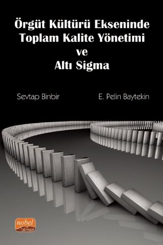 Nobel Örgüt Kültürü Ekseninde Toplam Kalite Yönetimi ve Altı Sigma - Sevtap Binbir, Pelin Baytekin Nobel Bilimsel Eserler