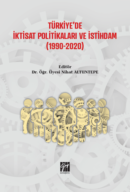 Gazi Kitabevi Türkiye'de İktisat Politikaları ve İstihdam (1990 - 2020) - Nihat Altuntepe Gazi Kitabevi