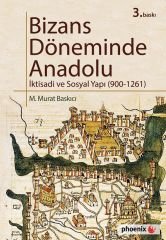 Phoenix Bizans Döneminde Anadolu İktisadi ve Sosyal Yapı (900-1261) 3. Baskı - M. Murat Baskıcı Phoenix Yayınları