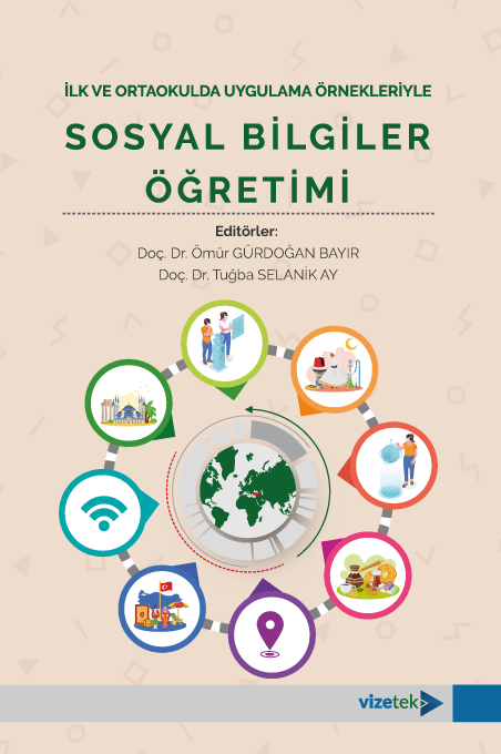 Vizetek İlk ve Ortaokulda Uygulama Örnekleriyle Sosyal Bilgiler Öğretimi - Ömür Gürdoğan Bayır, Tuğba Selanik Ay Vizetek Yayıncılık