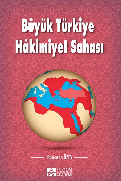 Pegem Büyük Türkiye Hâkimiyet Sahası - Ramazan Özey Pegem Akademi Yayınları