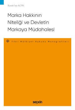 Seçkin Marka Hakkının Niteliği ve Devletin Markaya Müdahalesi - Burak İsa Altın Seçkin Yayınları