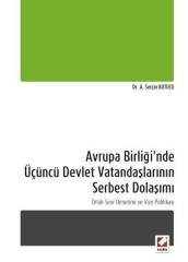 Seçkin Avrupa Birliği'nde Üçüncü Devlet Vatandaşlarının Serbest Dolaşımı - A. Serçin Kutucu Seçkin Yayınları