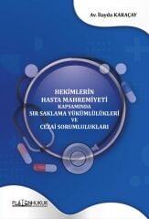 Platon Hekimlerin Hasta Mahremiyeti Kapsamında Sır Saklama Yükümlülükleri ve Cezai Sorumlulukları - İlayda Karaçay Platon Hukuk Yayınları