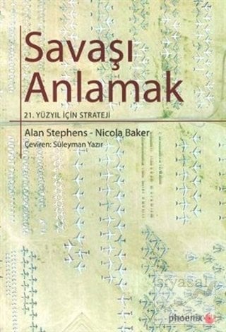 Phoenix Savaşı Anlamak 21.Yüzyıl İçin Strateji - Alan Stephens, Nicola Baker Phoenix Yayınları