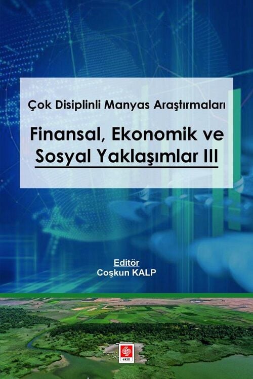 Ekin Çok Disiplinli Manyas Araştırmaları Finansal Ekonomik ve Sosyal Yaklaşımlar-3 - Coşkun Kalp Ekin Yayınları