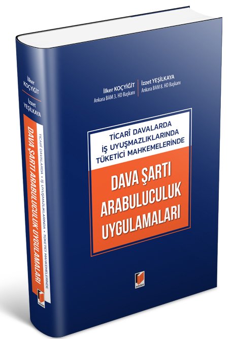 Adalet Ticari Davalarda İş Uyuşmazlıklarında Tüketici Mahkemelerinde Dava Şartı Arabuluculuk Uygulamaları - İlker Koçyiğit, İzzet Yeşilkaya Adalet Yayınevi