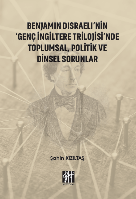 Gazi Benjamin Disraeli nin Genç İngiltere Trilojisi nde Toplumsal, Politik ve Dinsel Sorunlar - Şahin Kızıltaş Gazi Kitabevi