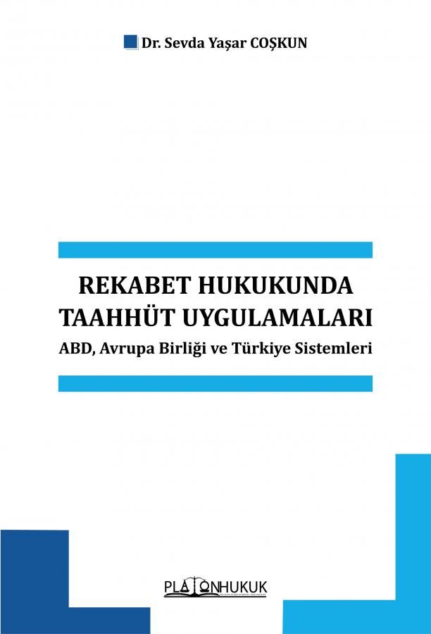 Platon Rekabet Hukukunda Taahhüt Uygulamaları ABD, Avrupa Birliği ve Türkiye Sistemleri - Sevda Yaşar Coşkun Platon Hukuk Yayınları