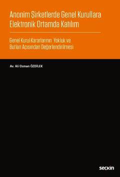 Seçkin Anonim Şirketlerde Genel Kurullara Elektronik Ortamda Katılım - Ali Osman Özdilek Seçkin Yayınları