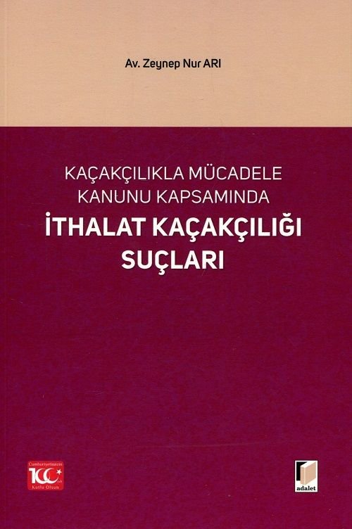 Seçkin Kaçakçılıkla Mücadele Kanunu Kapsamında İthalat Kaçakçılığı Suçları - Zeynep Nur Arı Seçkin Yayınları