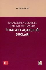 Seçkin Kaçakçılıkla Mücadele Kanunu Kapsamında İthalat Kaçakçılığı Suçları - Zeynep Nur Arı Seçkin Yayınları