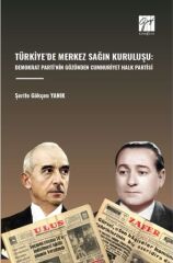 Gazi Kitabevi Türkiye’de Merkez Sağin Kuruluşu: Demokrat Parti’nin Gözünden Cumhuriyet Halk Partisi - Şerife Gökçen Yanık Gazi Kitabevi