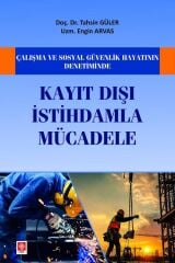 Ekin Çalışma ve Sosyal Güvenlik Hayatının Denetiminde Kayıt Dışı İstihdamla Mücadele - Tahsin Güler Ekin Yayınları