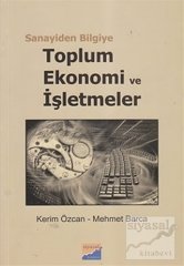 Siyasal Kitabevi Sanayiden Bilgiye Toplum Ekonomi ve İşletmeler - Kerim Özcan, Mehmet Barca Siyasal Kitabevi Yayınları