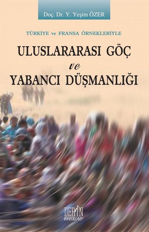 Derin Yayınları Uluslararası Göç ve Yabancı Düşmanlığı - Y. Yeşim Özer Derin Yayınları