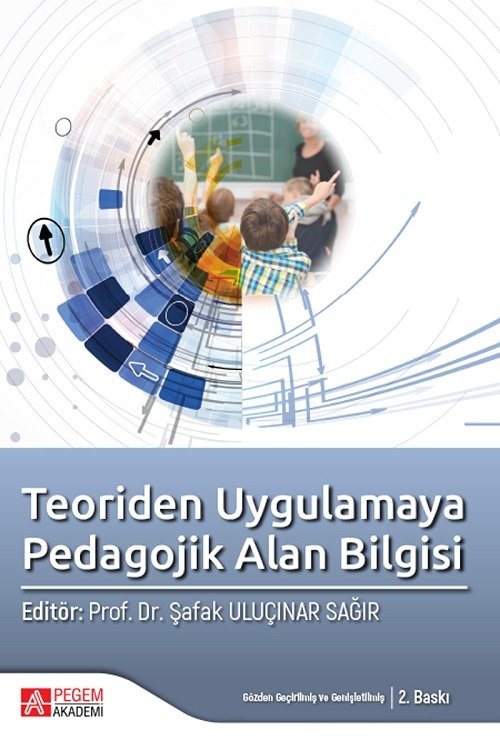 Pegem Teoriden Uygulamaya Pedagojik Alan Bilgisi 2. Baskı - Şafak Uluçınar Sağır Pegem Akademi Yayınları