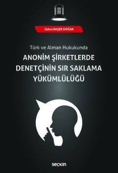 Seçkin Türk ve Alman Hukukunda Anonim Şirketlerde Denetçinin Sır Saklama Yükümlülüğü - Zehra Başer Doğan Seçkin Yayınları