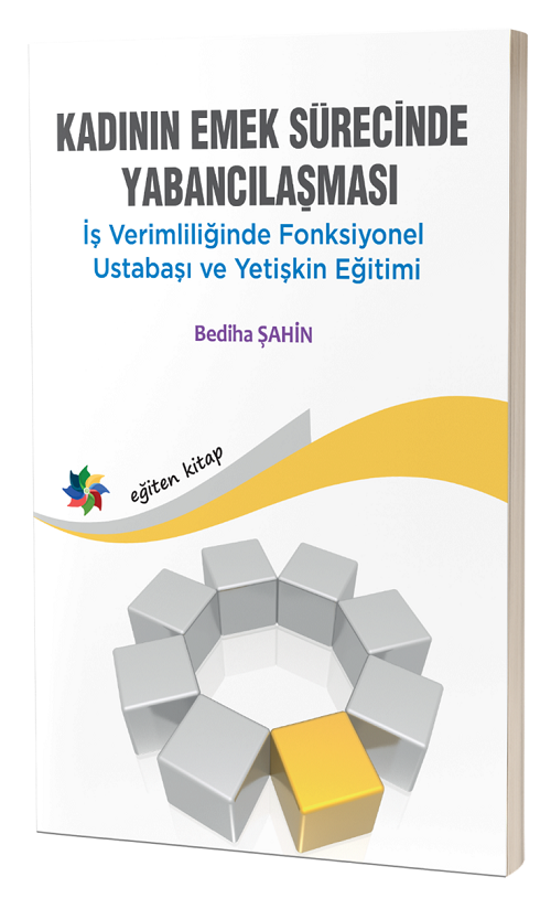 Eğiten Kadının Emek Sürecinde Yabancılaşması - Bediha Şahin Eğiten Kitap